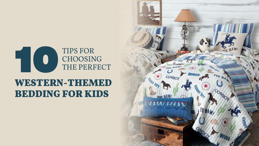 10 Tips for Choosing the Perfect Western Themed Bedding for Kids Rod s Western Palace Blog